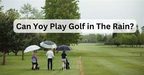 Can You Play Golf in the Rain? An Insight into the Joy of Rainy Golf Days